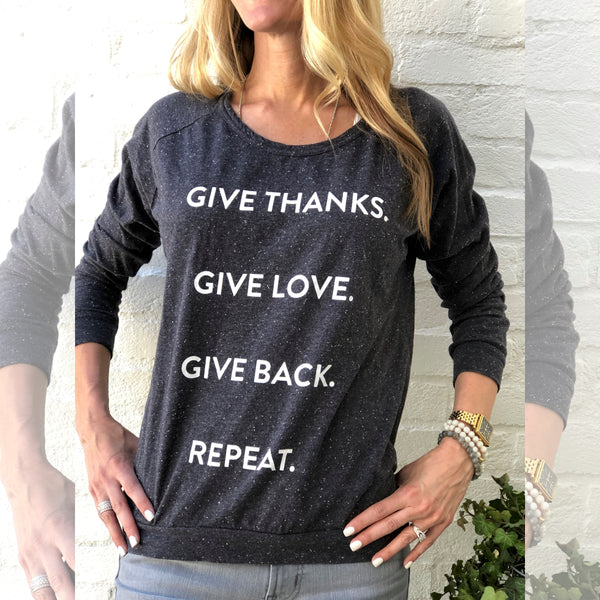 Give Thanks. Give Love. Give Back. Repeat. Long Sleeve T-shirt