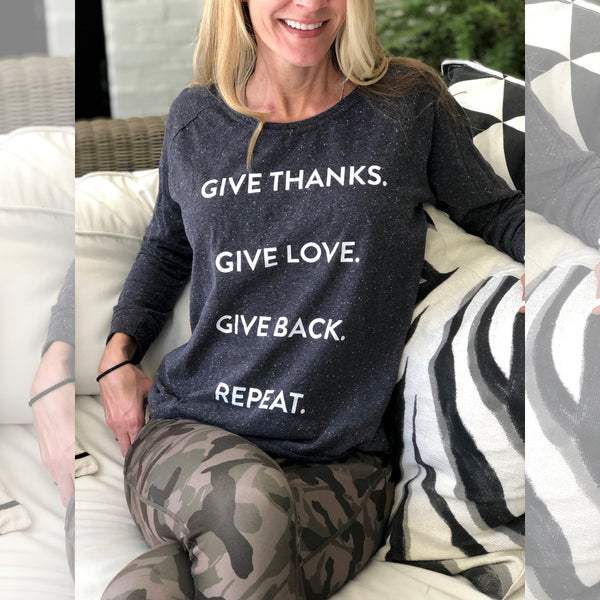 Give Thanks. Give Love. Give Back. Repeat. Long Sleeve T-shirt
